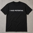 thumbnail image 3 of I Had Potential Graphic T-Shirt, Unisex Classic Fit Cotton Tee, 3 of 9