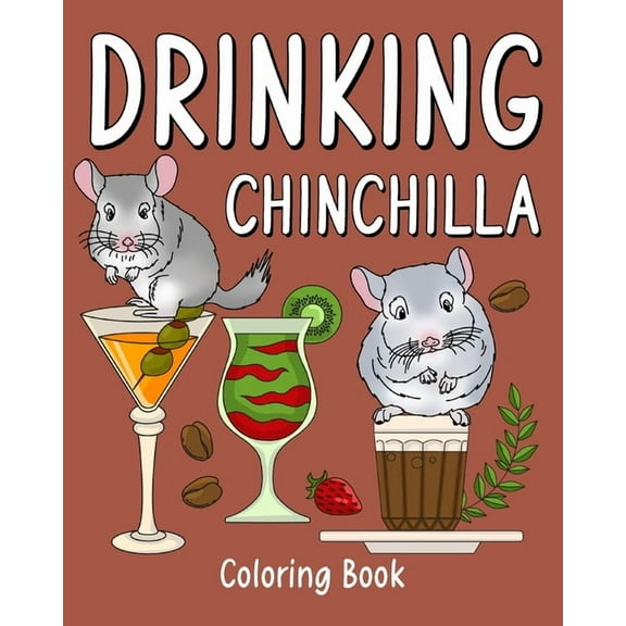 Drinking Chinchilla Coloring Book: Recipes Menu Coffee Cocktail Smoothie Frappe and Drinks, (Paperback)