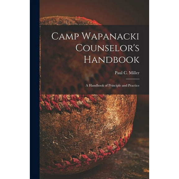 Camp Wapanacki Counselor's Handbook: A Handbook of Principle and Practice, (Paperback)