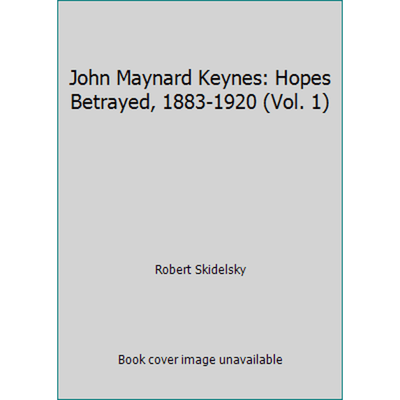 Pre-Owned John Maynard Keynes: Hopes Betrayed, 1883-1920 (Vol. 1) (Hardcover) 0670408107 9780670408108