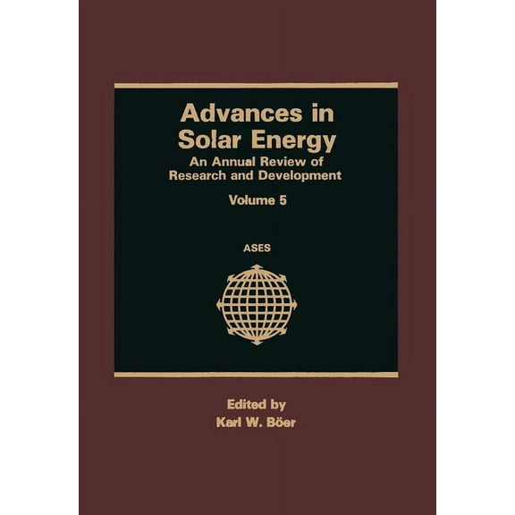 Advances in Solar Energy Advances in Solar Energy: An Annual Review of Research and Development, Book 5, (Paperback)