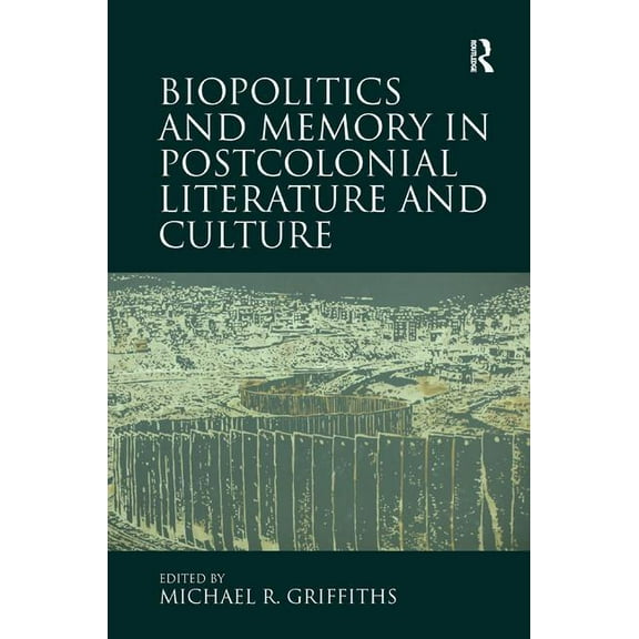 Biopolitics and Memory in Postcolonial Literature and Culture, (Hardcover)