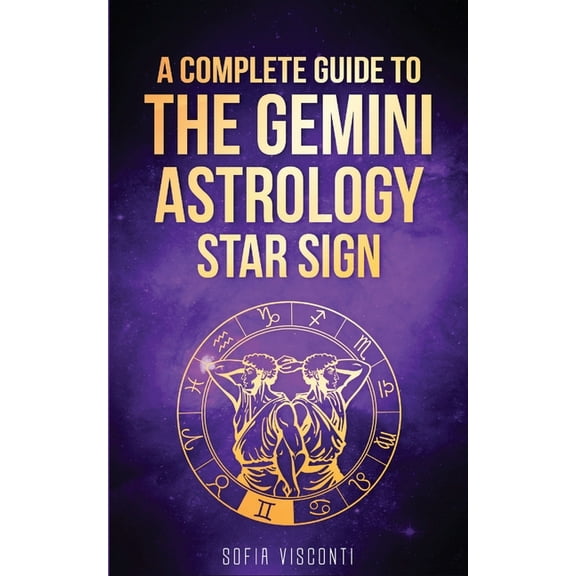 Gemini: A Complete Guide To The Gemini Astrology Star Sign (A Complete Guide To Astrology Book 3), (Paperback)