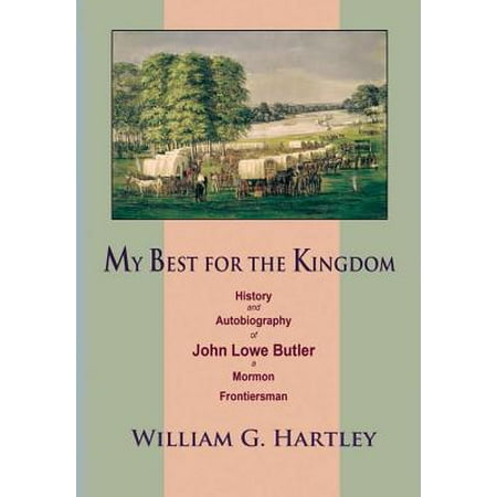 My Best for the Kingdom : History and Autobiography of John Lowe Butler, a Mormon