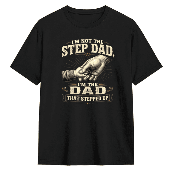 I'm Not The Step Dad I'm The Dad That Stepped Up Retro Graphic Tee for Men, Humorous Dad Cotton Short Sleeves T-Shirt