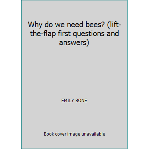 Pre-Owned Why do we need bees? (lift-the-flap first questions and answers) (Unknown) 0794540309 9780794540302