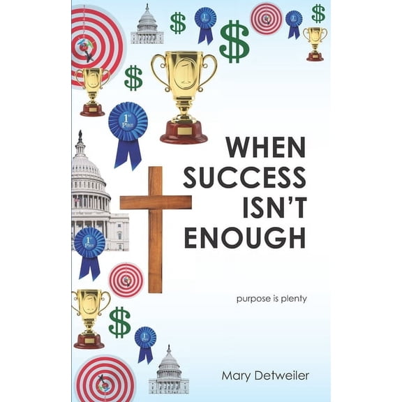 When Success Isn't Enough . . . purpose is plenty, (Paperback)