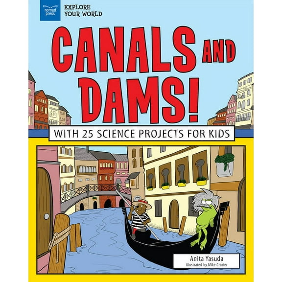 Explore Your World: Canals and Dams!: With 25 Science Projects for Kids (Paperback)