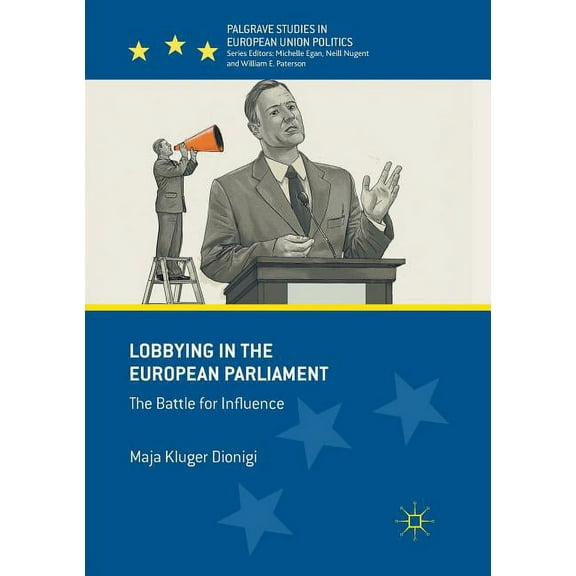 Palgrave Studies in European Union Polit Lobbying in the European Parliament: The Battle for Influence, (Paperback)