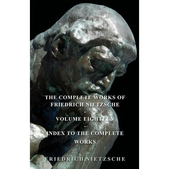 The Complete Works of Friedrich Nietzsche - Volume Eighteen - Index to the Complete Works, (Paperback)