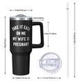 thumbnail image 2 of OBREWU Take It Easy on Me My Wife Is Pregnant Tumbler with Handle and Lid,40oz Take It Easy on Me My Wife Is Pregnant Double Wall Vacuum Insulated Tumbler, 2 of 7