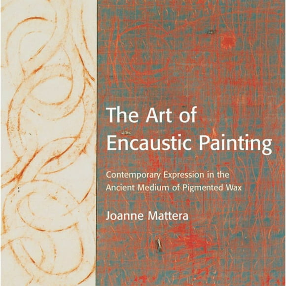 Watson-Guptill The Art of Encaustic Painting: Contemporary Expression in the Ancient Medium of Pigmented Wax