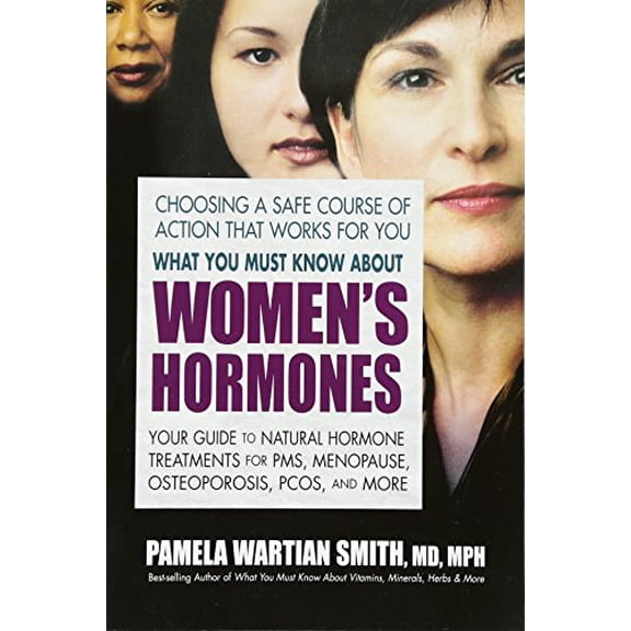 Pre-Owned What You Must Know about Women's Hormones: Your Guide to Natural Hormone Treatments for Pms, Menopause, Osteoporosis, Pcos, and More (Paperback) 0757003079 9780757003073