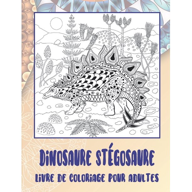 Dinosaure Stegosaure Livre De Coloriage Pour Adultes Paperback Walmart Com Walmart Com