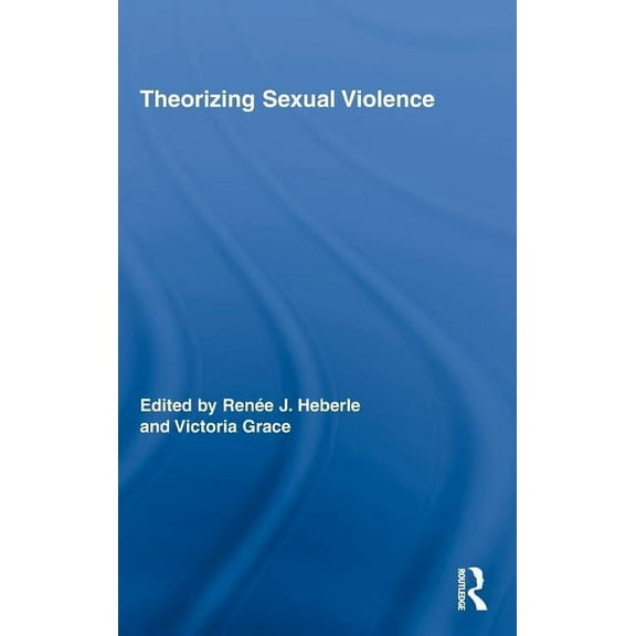 Routledge Research in Gender and Society Theorizing Sexual Violence, (Hardcover)