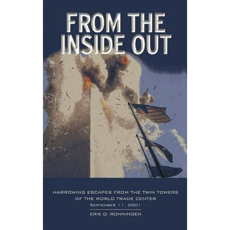 The Center Of The World From the Inside Out : Harrowing Escapes from the Twin Towers of the World Trade Center, September 11, 2001 ()