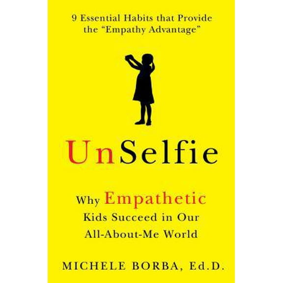 Pre-Owned UnSelfie: Why Empathetic Kids Succeed in Our All-About-Me World (Hardcover) 1501110039 9781501110030