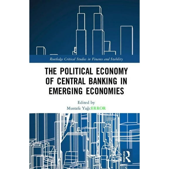Routledge Critical Studies in Finance an The Political Economy of Central Banking in Emerging Economies, (Hardcover)
