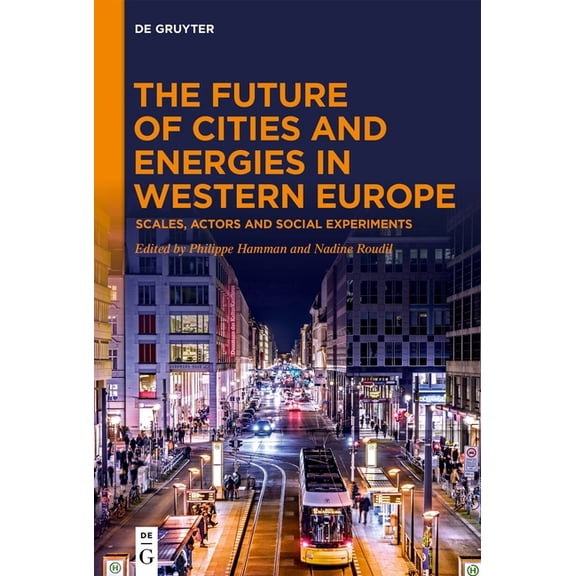 The Future of Cities and Energies in Western Europe: Scales, Actors and Social Experiments, (Hardcover)