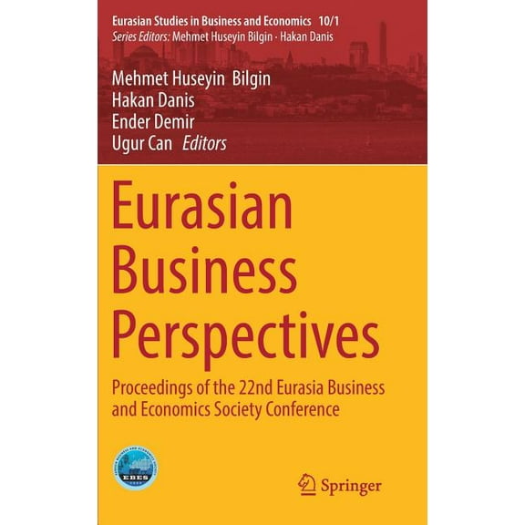 Eurasian Studies in Business and Economi Eurasian Business Perspectives: Proceedings of the 22nd Eurasia Business and Economics Society Conference, Book 10, (Hardcover)