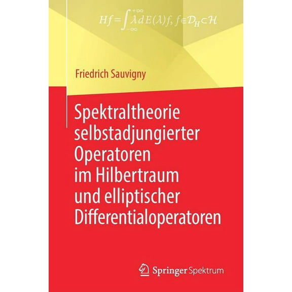 Spektraltheorie Selbstadjungierter Operatoren Im Hilbertraum Und Elliptischer Differentialoperatoren, (Paperback)