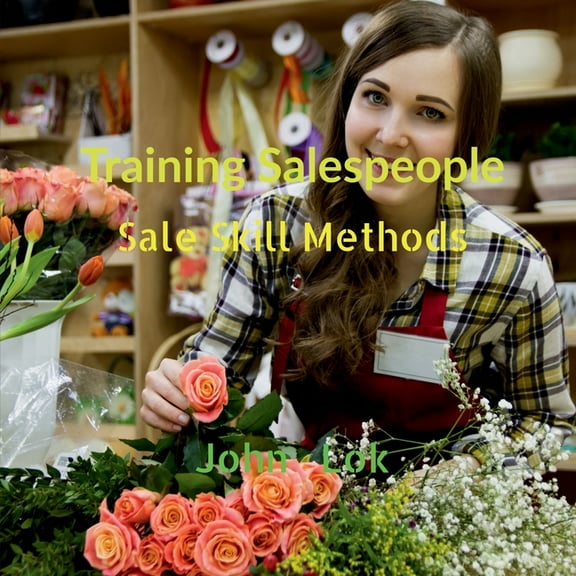 Training Salespeople: Sale Skill Methods, (Paperback)