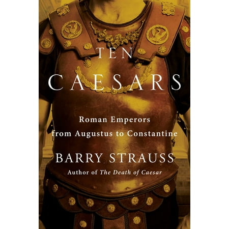 Ten Caesars : Roman Emperors from Augustus to