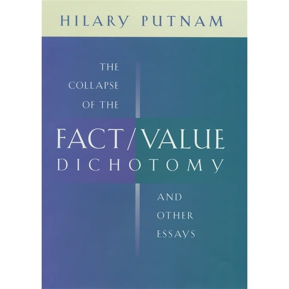 The Collapse of the Fact/Value Dichotomy and Other Essays, (Paperback)