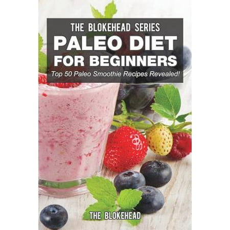 Paleo Diet for Beginners : Top 50 Paleo Smoothie Recipes (Best Diet To Lose 50 Lbs)