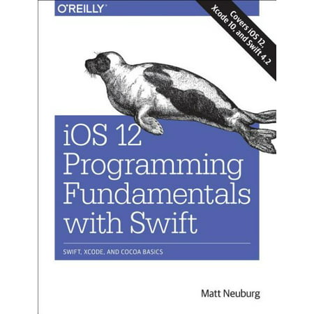Ios 12 Programming Fundamentals With Swift (Swift Programming Best Practices)
