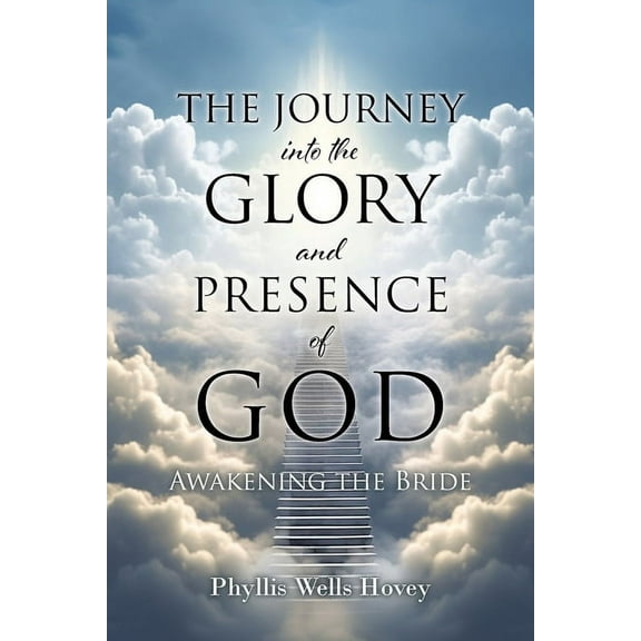 THE JOURNEY into the GLORY and PRESENCE of GOD: Awakening the Bride, (Paperback)