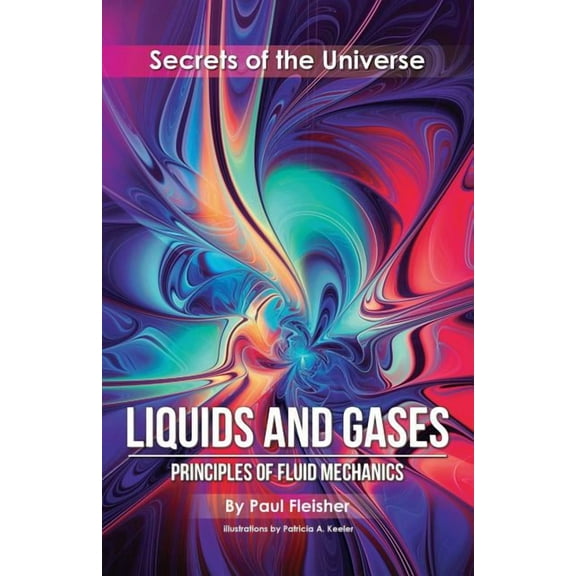 Secrets of the Universe Liquids and Gases: Principles of Fluid Mechanics, Book 1, (Paperback)