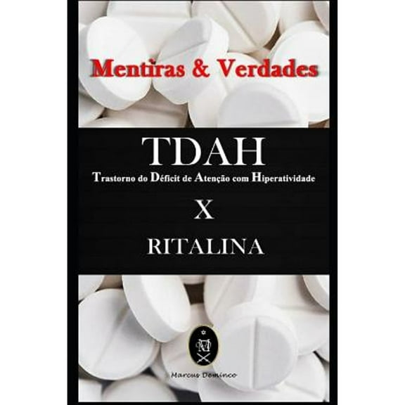 TDAH (Transtorno do Déficit de Atenção com Hiperatividade) x RITALINA - Mentiras & Verdades (Paperback) by Marcus Deminco
