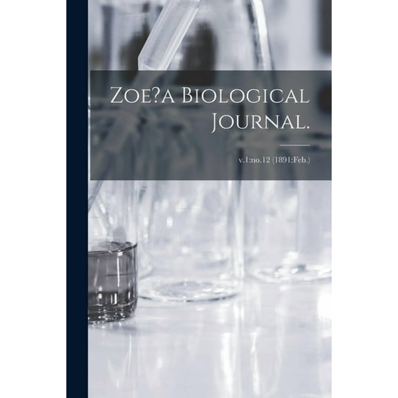 Zoe?a Biological Journal.; v.1: no.12 (1891: Feb.) (Paperback)