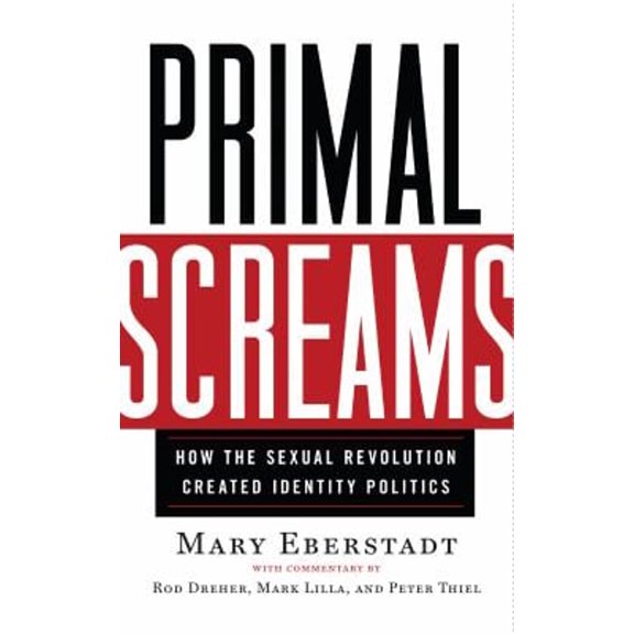 Pre-Owned Primal Screams: How the Sexual Revolution Created Identity Politics (Hardcover) 1599474115 9781599474113