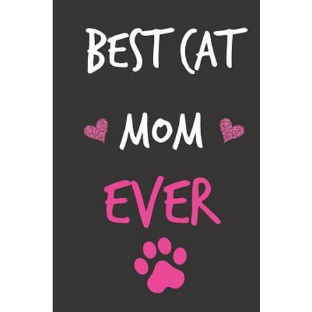 Best Cat Mom Ever : Mother's Day Birthday Notebook from Dog Cat Pet Animal Son Daughter Child Kids - Funny Gag Cheeky Joke Birthday Journal for Mum, Blank Book, Anniversary Banter Occasions Greeting (Unique Gift Alternative to a