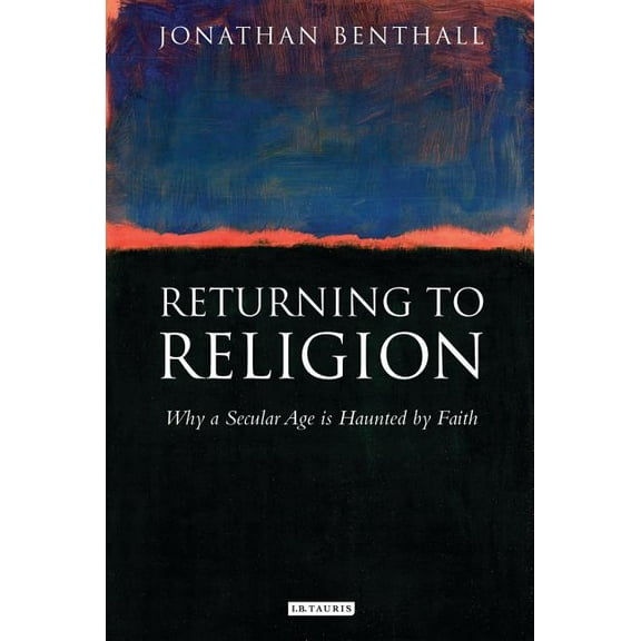 Library of Modern Religion Returning to Religion: Why a Secular Age Is Haunted by Faith, (Hardcover)