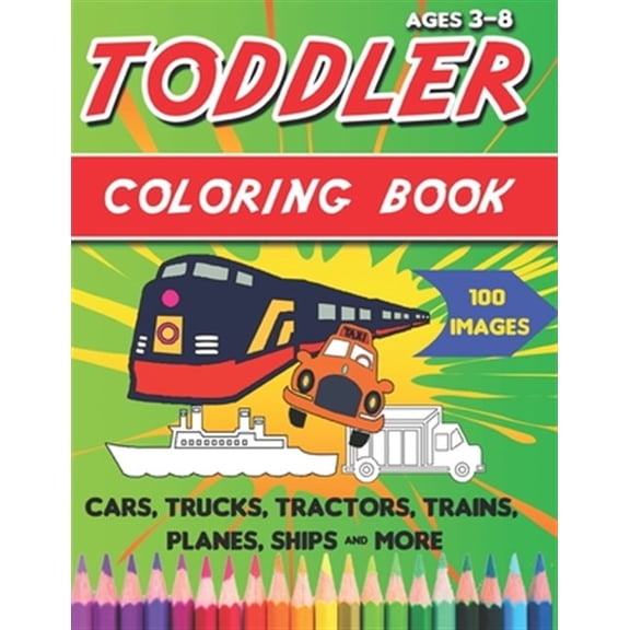 Pre-Owned Toddler Coloring Book: Things That Go Coloring Book: Cars, Trucks, Motorcycle, Tractors, Trains, Planes, Ships & More, for kids & toddlers 3-