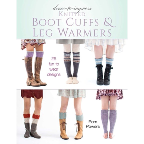 Pre-Owned Dress-To-Impress Knitted Boot Cuffs & Leg Warmers: 25 Fun to Wear Designs (Paperback) 0811717992 9780811717991