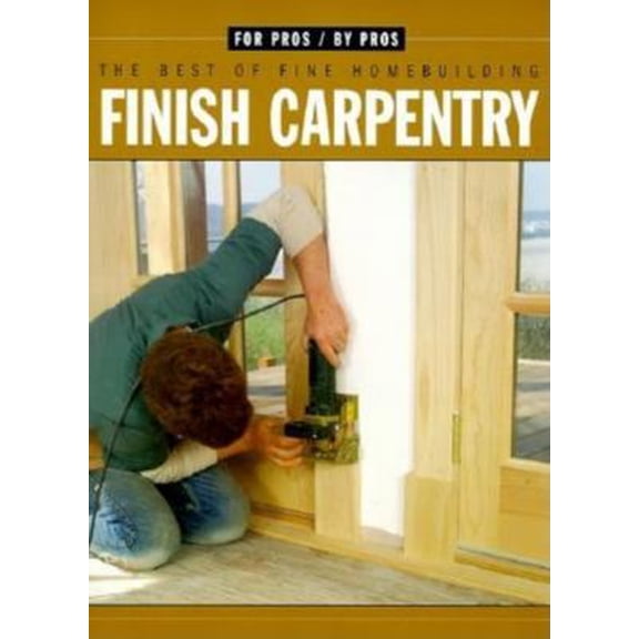 Pre-Owned Finish Carpentry (For Pros By Pros) (Paperback) 1561583316 9781561583317