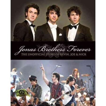 Jonas Brothers Forever: The Unofficial Story of Kevin, Joe & Nick