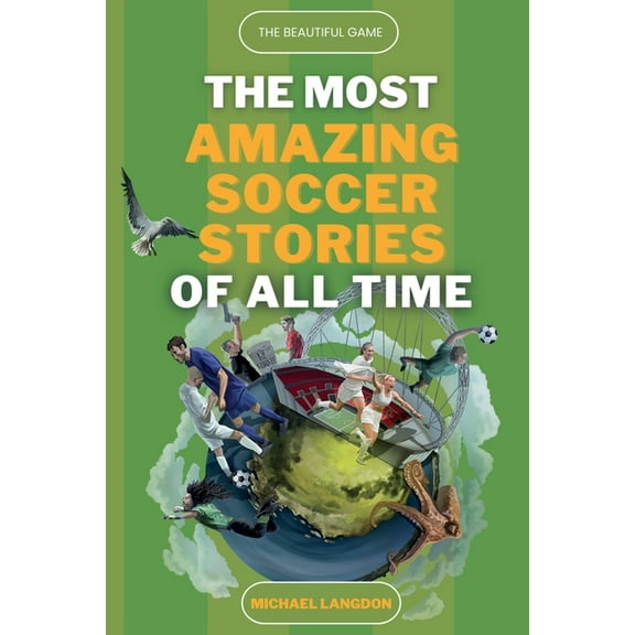 The Beautiful Game - The Most Amazing Soccer Stories Of All Time, (Paperback)