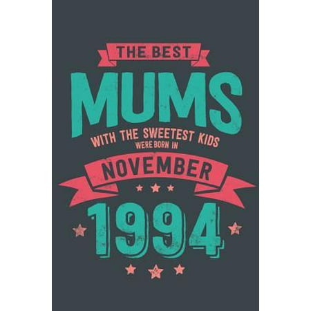 The Best Mums with the Sweetest Kids: were Born in November 1994 geboren - Awesome GIft Notebook 6x9 Inch 100 Blank Pages
