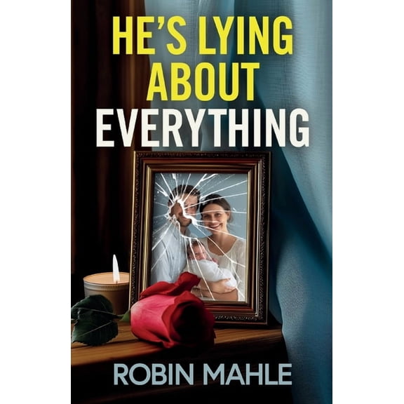 He's Lying About Everything: A totally addictive psychological thriller full of twists, (Paperback)