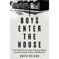 Boys Enter the House: The Victims of John Wayne Gacy and the Lives They Left Behind, (Paperback)