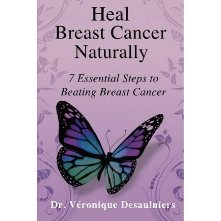 Heal Breast Cancer Naturally: 7 Essential Steps to Beating Breast Cancer