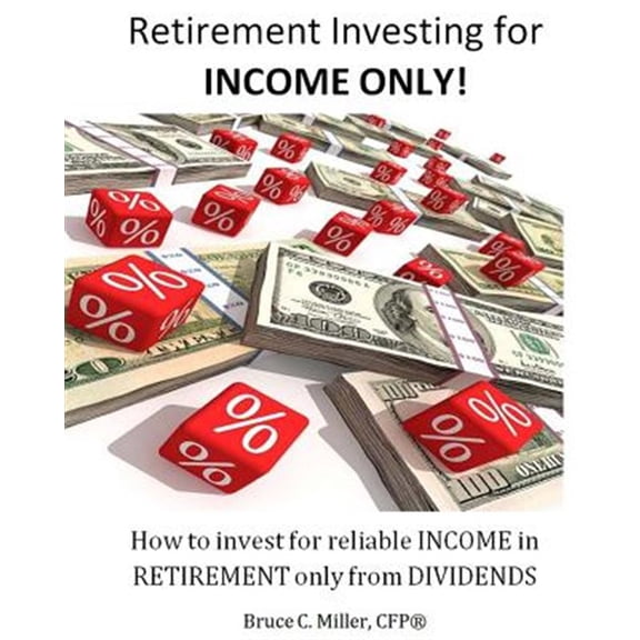Pre-Owned Retirement Investing for Income ONLY: How to manage a retirement portfolio ONLY for reliable, long term Income Paperback