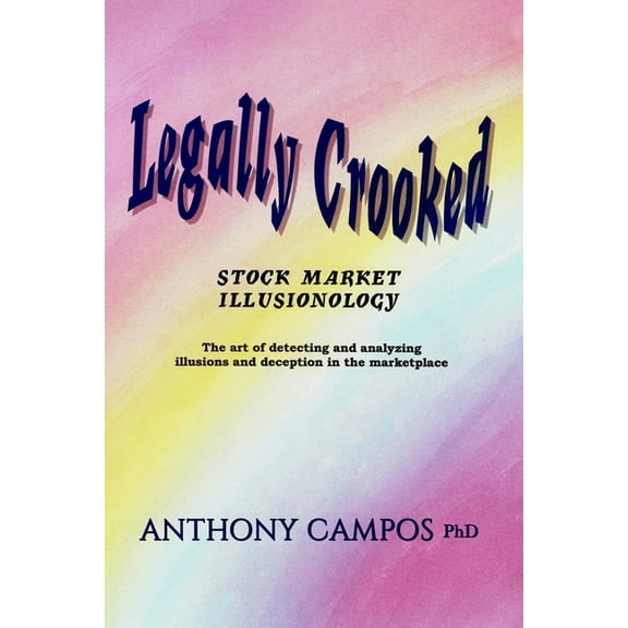Legally Crooked : Stock Market Illusionology (Paperback)
