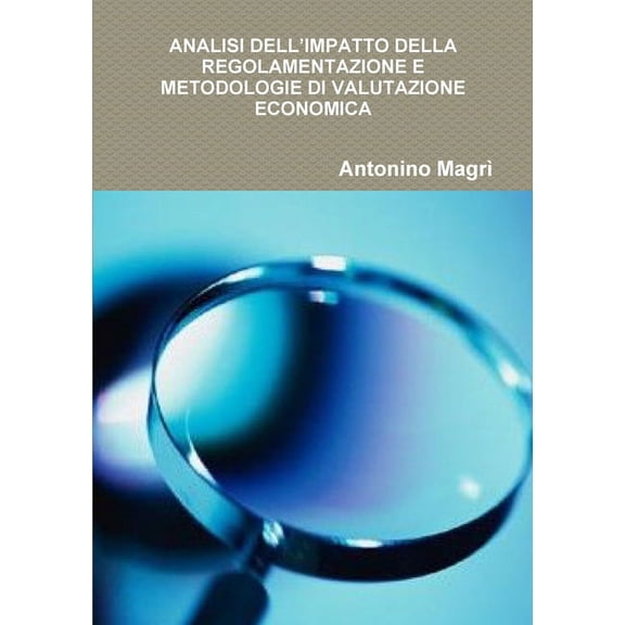 Analisi Dell'impatto Della Regolamentazione E Metodologie Di Valutazione Economica, (Paperback)