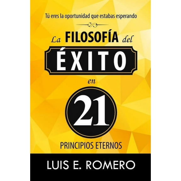 Tú Eres la Oportunidad que Estabas Esperando: La Filosofía del Éxito en 21 Principios Eternos (Paperback)